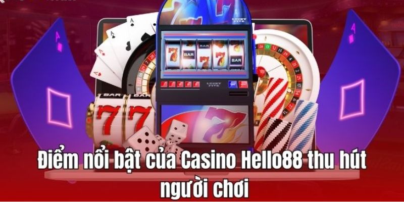 Những ưu điểm nổi bật của casino online Helo88