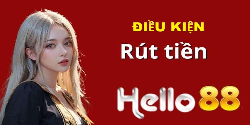 Điều kiện để rút tiền Helo88 thành công